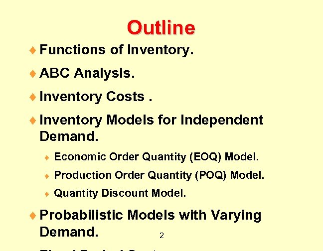 Outline ¨ Functions of Inventory. ¨ ABC Analysis. ¨ Inventory Costs. ¨ Inventory Models