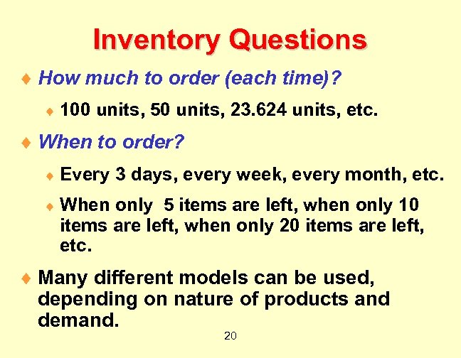 Inventory Questions ¨ How much to order (each time)? ¨ 100 units, 50 units,