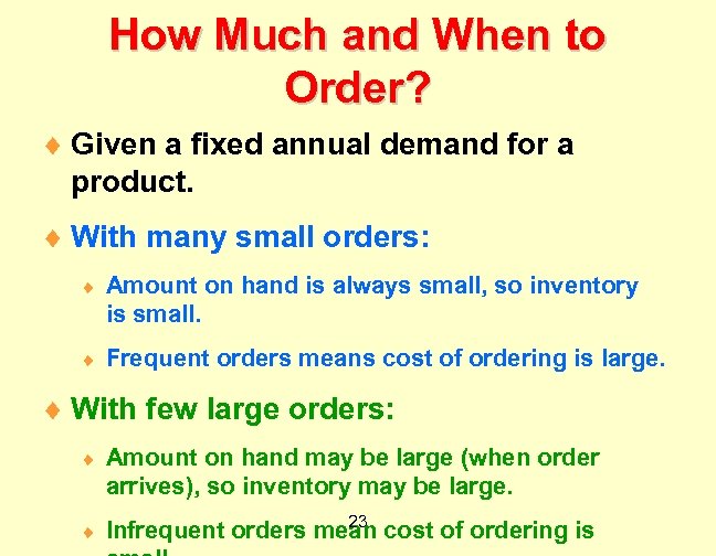 How Much and When to Order? ¨ Given a fixed annual demand for a