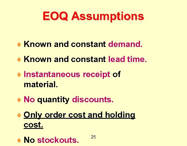 EOQ Assumptions ¨ Known and constant demand. ¨ Known and constant lead time. ¨