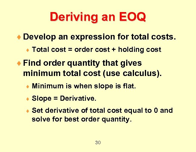 Deriving an EOQ ¨ Develop an expression for total costs. ¨ Total cost =