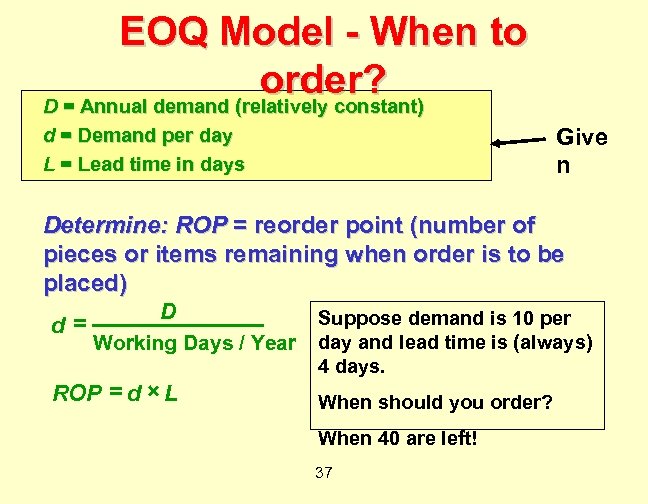 EOQ Model - When to order? D = Annual demand (relatively constant) Give n