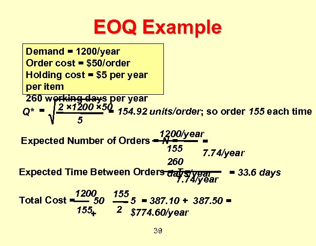 EOQ Example Demand = 1200/year Order cost = $50/order Holding cost = $5 per
