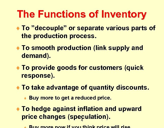 The Functions of Inventory ¨ To ”decouple” or separate various parts of the production