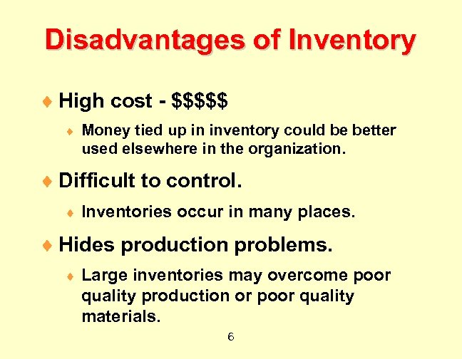 Disadvantages of Inventory ¨ High cost - $$$$$ ¨ Money tied up in inventory