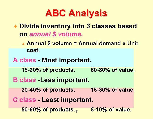 ABC Analysis ¨ Divide inventory into 3 classes based on annual $ volume. ¨