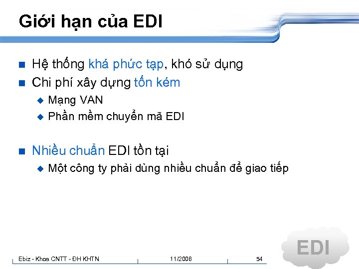 Giới hạn của EDI n n Hệ thống khá phức tạp, khó sử dụng