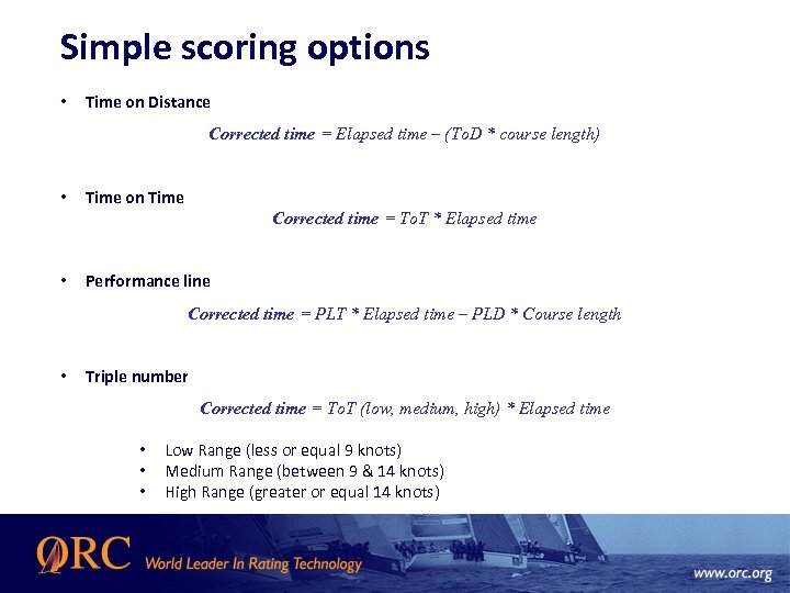 Simple scoring options • Time on Distance Corrected time = Elapsed time – (To.