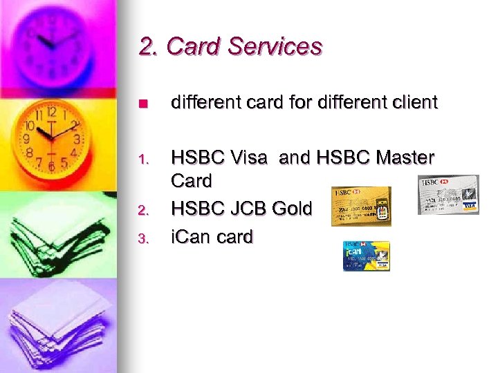 2. Card Services n different card for different client 1. HSBC Visa and HSBC