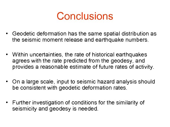 Conclusions • Geodetic deformation has the same spatial distribution as the seismic moment release