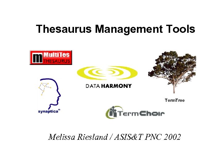 Thesaurus Management Tools Term. Tree Melissa Riesland / ASIS&T PNC 2002 