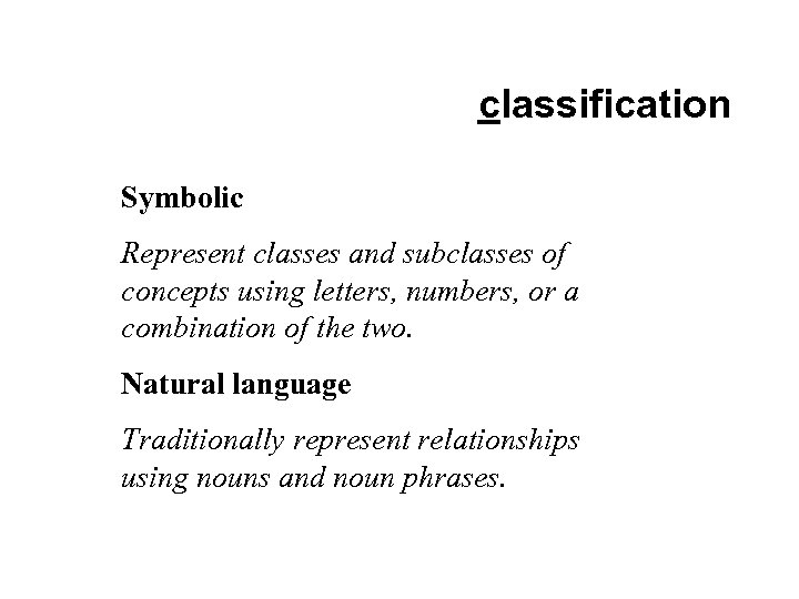 classification Symbolic Represent classes and subclasses of concepts using letters, numbers, or a combination