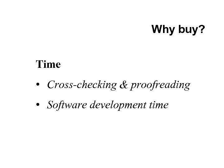 Why buy? Time • Cross-checking & proofreading • Software development time 