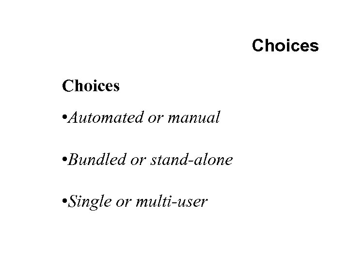 Choices • Automated or manual • Bundled or stand-alone • Single or multi-user 