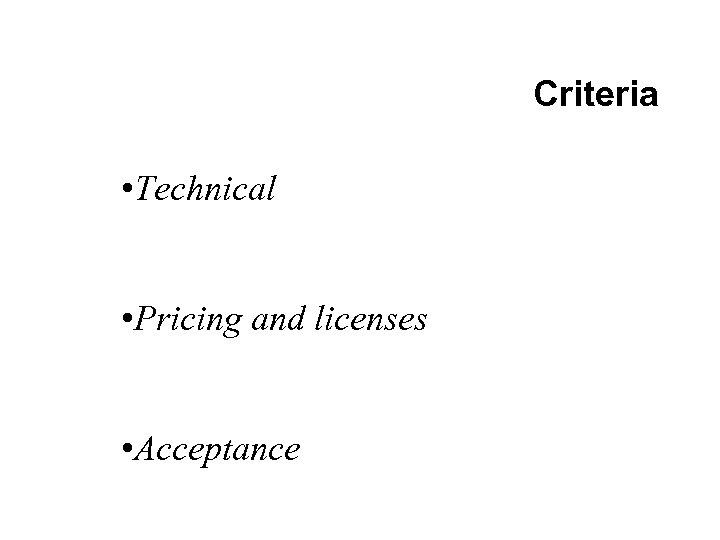 Criteria • Technical • Pricing and licenses • Acceptance 