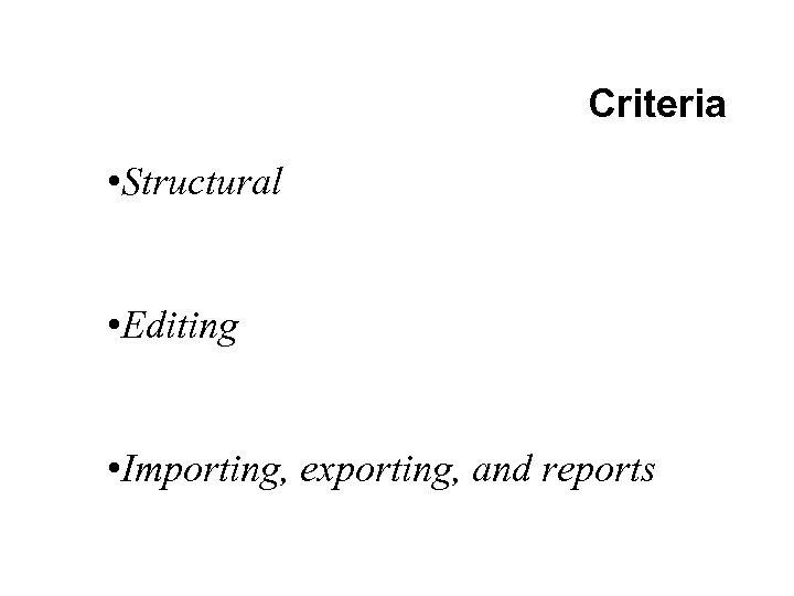 Criteria • Structural • Editing • Importing, exporting, and reports 