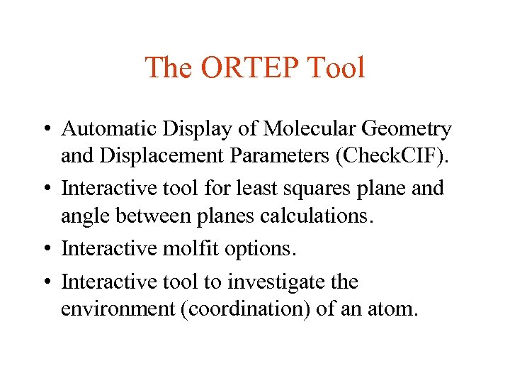 The ORTEP Tool • Automatic Display of Molecular Geometry and Displacement Parameters (Check. CIF).