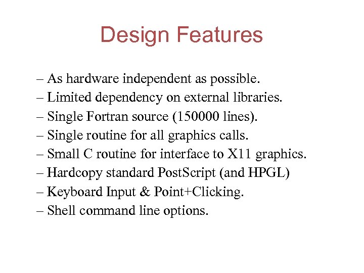 Design Features – As hardware independent as possible. – Limited dependency on external libraries.