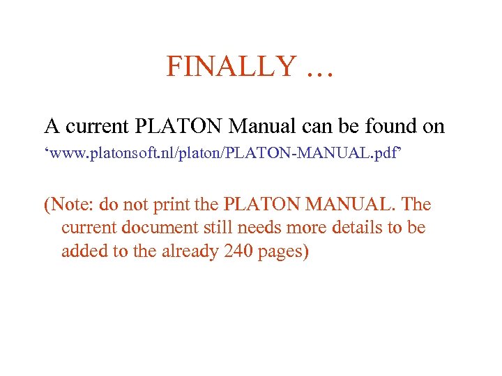 FINALLY … A current PLATON Manual can be found on ‘www. platonsoft. nl/platon/PLATON-MANUAL. pdf’