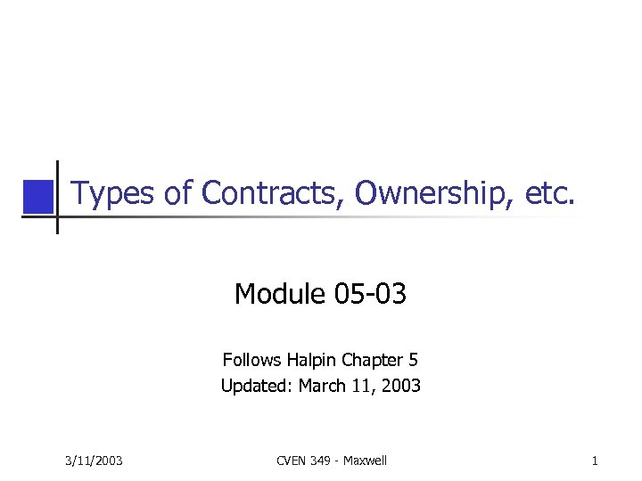 Types of Contracts, Ownership, etc. Module 05 -03 Follows Halpin Chapter 5 Updated: March