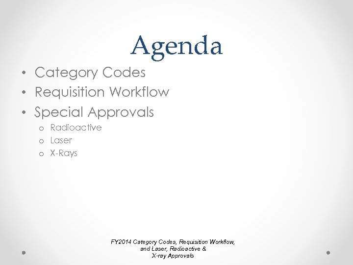 Agenda • Category Codes • Requisition Workflow • Special Approvals o Radioactive o Laser