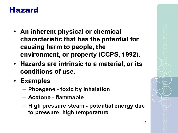 Hazard • An inherent physical or chemical characteristic that has the potential for causing