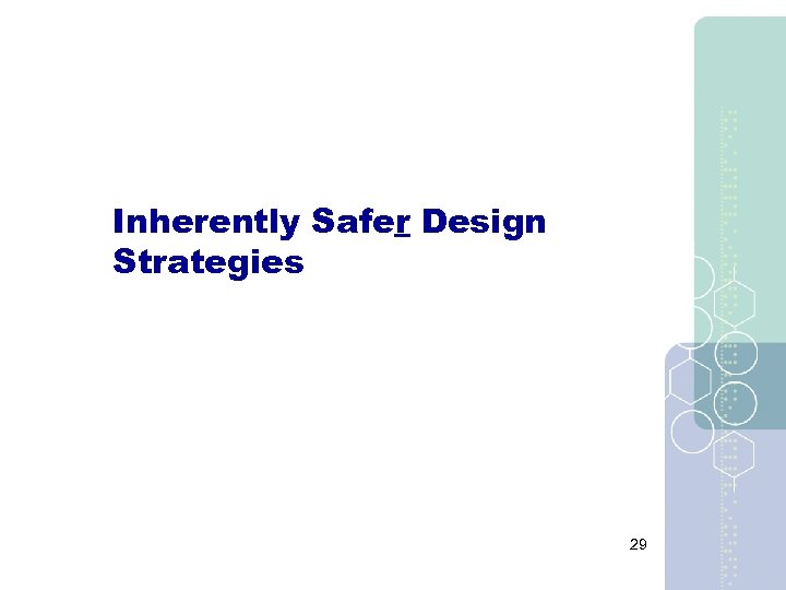 Inherently Safer Design Strategies 29 