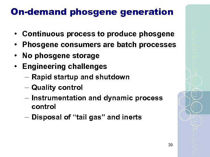 On-demand phosgeneration • • Continuous process to produce phosgene Phosgene consumers are batch processes