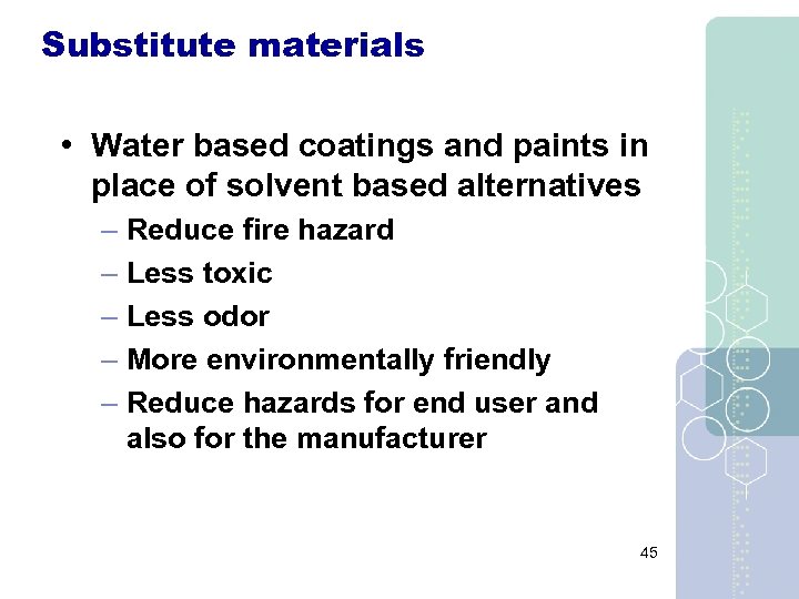 Substitute materials • Water based coatings and paints in place of solvent based alternatives