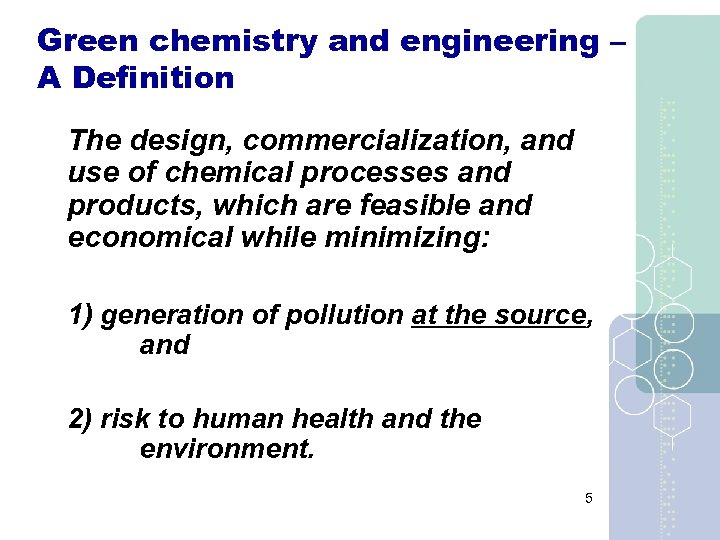 Green chemistry and engineering – A Definition The design, commercialization, and use of chemical