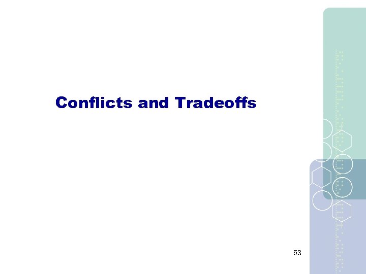 Conflicts and Tradeoffs 53 