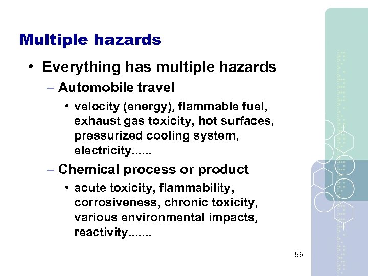 Multiple hazards • Everything has multiple hazards – Automobile travel • velocity (energy), flammable
