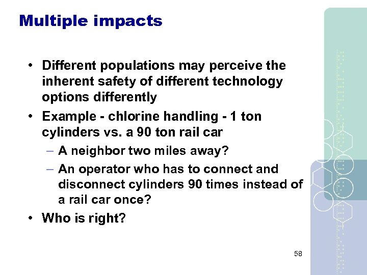 Multiple impacts • Different populations may perceive the inherent safety of different technology options
