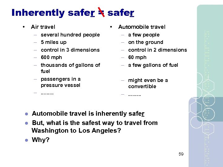 Inherently safer = safer • Air travel – several hundred people – 5 miles