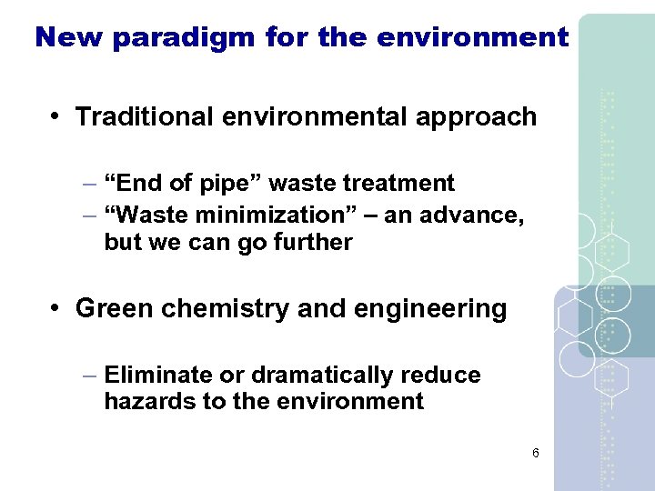 New paradigm for the environment • Traditional environmental approach – “End of pipe” waste