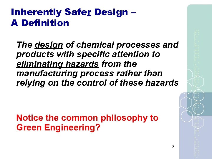 Inherently Safer Design – A Definition The design of chemical processes and products with