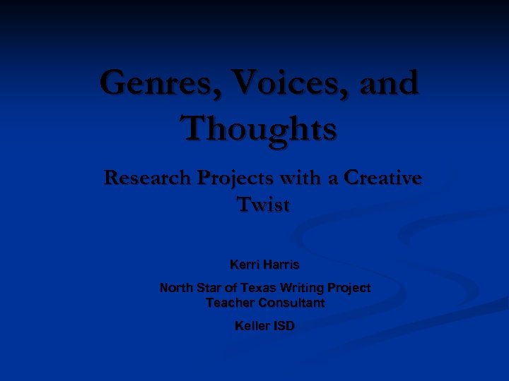 Genres, Voices, and Thoughts Research Projects with a Creative Twist Kerri Harris North Star