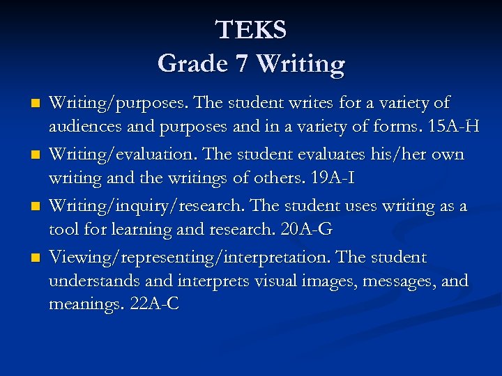 TEKS Grade 7 Writing n n Writing/purposes. The student writes for a variety of