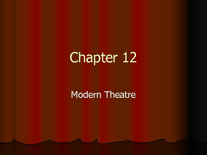 Chapter 12 Modern Theatre 