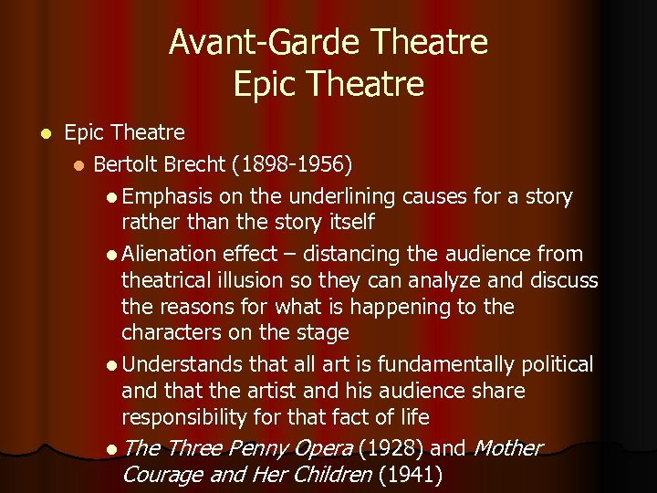 Avant-Garde Theatre Epic Theatre l Bertolt Brecht (1898 -1956) l Emphasis on the underlining