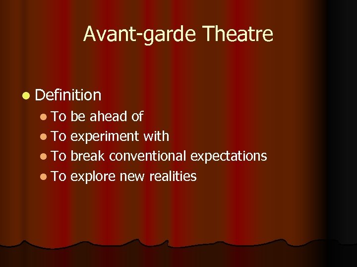 Avant-garde Theatre l Definition l To be ahead of l To experiment with l