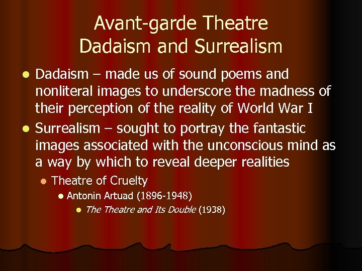 Avant-garde Theatre Dadaism and Surrealism Dadaism – made us of sound poems and nonliteral