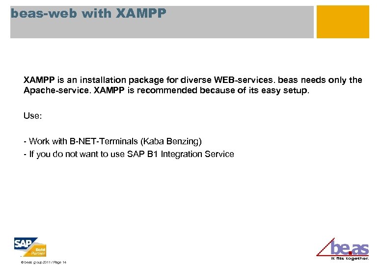 beas-web with XAMPP is an installation package for diverse WEB-services. beas needs only the