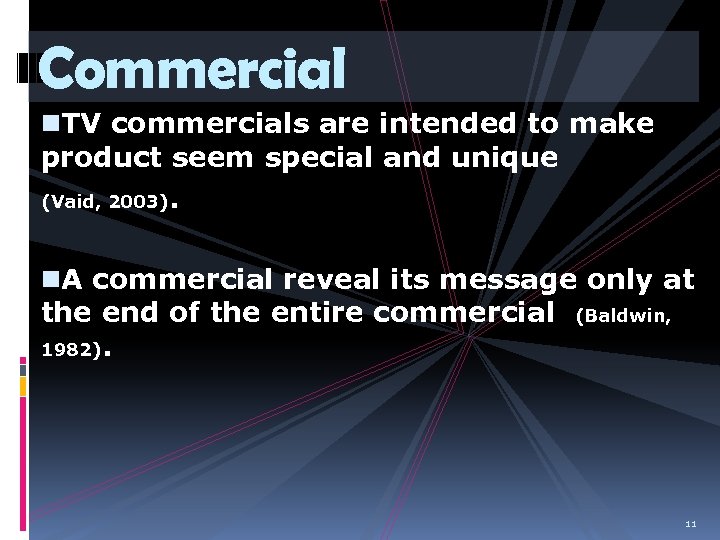 Commercial n. TV commercials are intended to make product seem special and unique (Vaid,