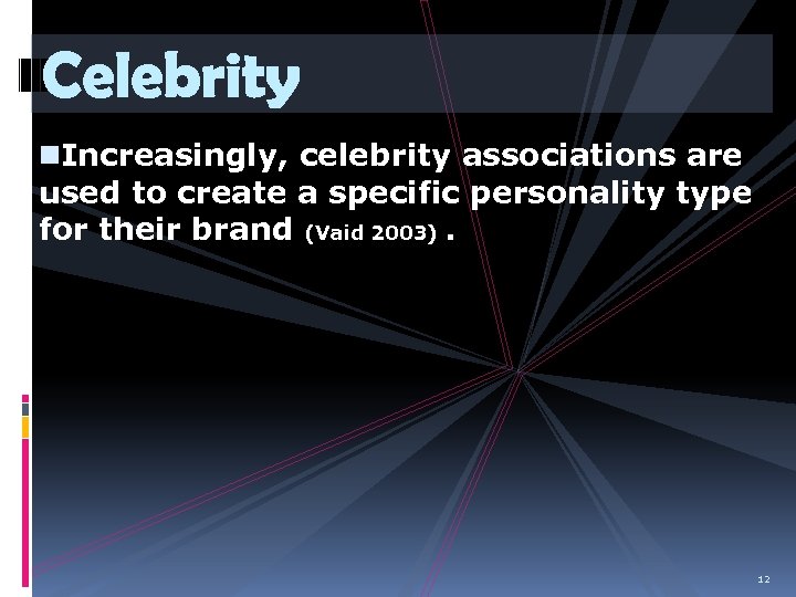 Celebrity n. Increasingly, celebrity associations are used to create a specific personality type for
