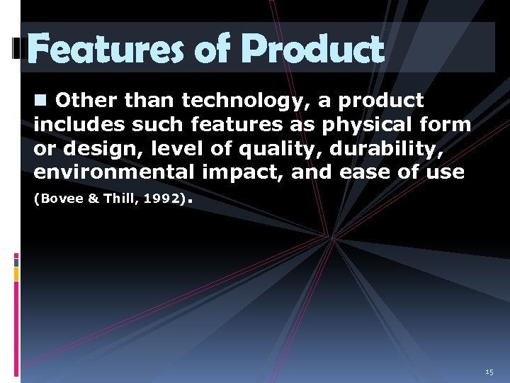 Features of Product n Other than technology, a product includes such features as physical