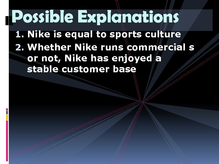 Possible Explanations 1. Nike is equal to sports culture 2. Whether Nike runs commercial