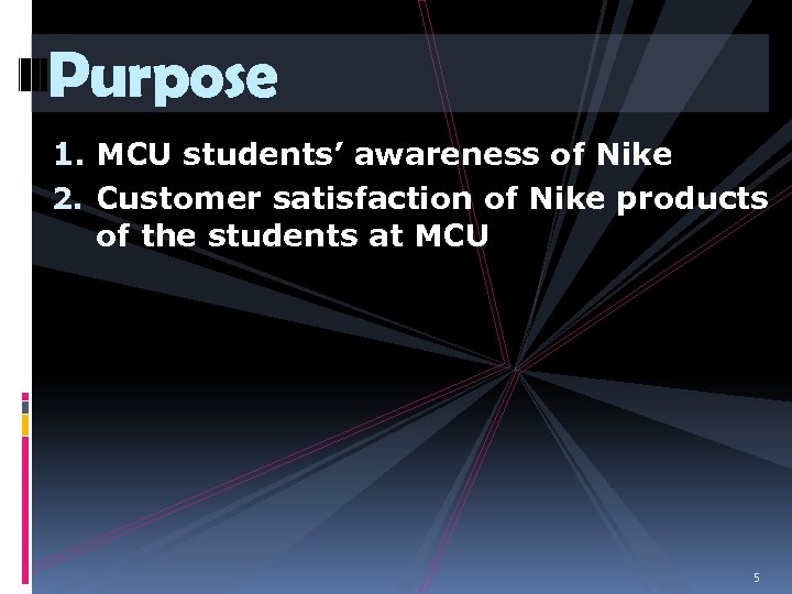Purpose 1. MCU students’ awareness of Nike 2. Customer satisfaction of Nike products of