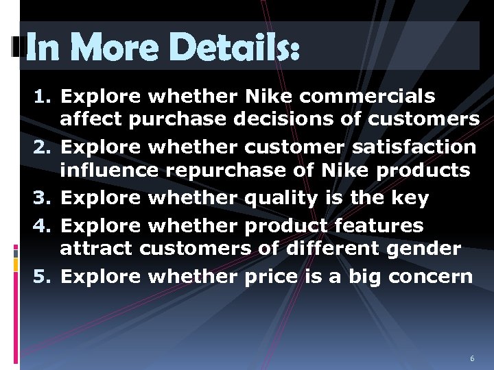 In More Details: 1. Explore whether Nike commercials affect purchase decisions of customers 2.