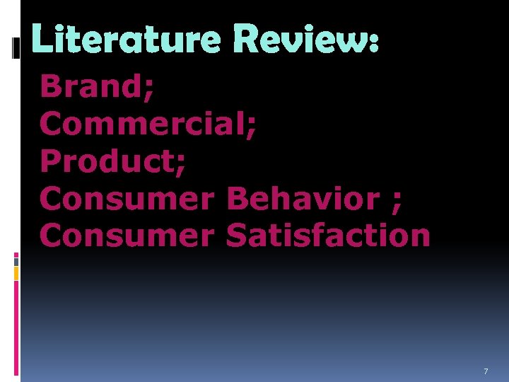 Literature Review: Brand; Commercial; Product; Consumer Behavior ; Consumer Satisfaction 7 